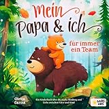 Mein Papa und ich - für immer ein Team: Ein Kinderbuch über die starke Bindung und Liebe zwischen Vater und Kind